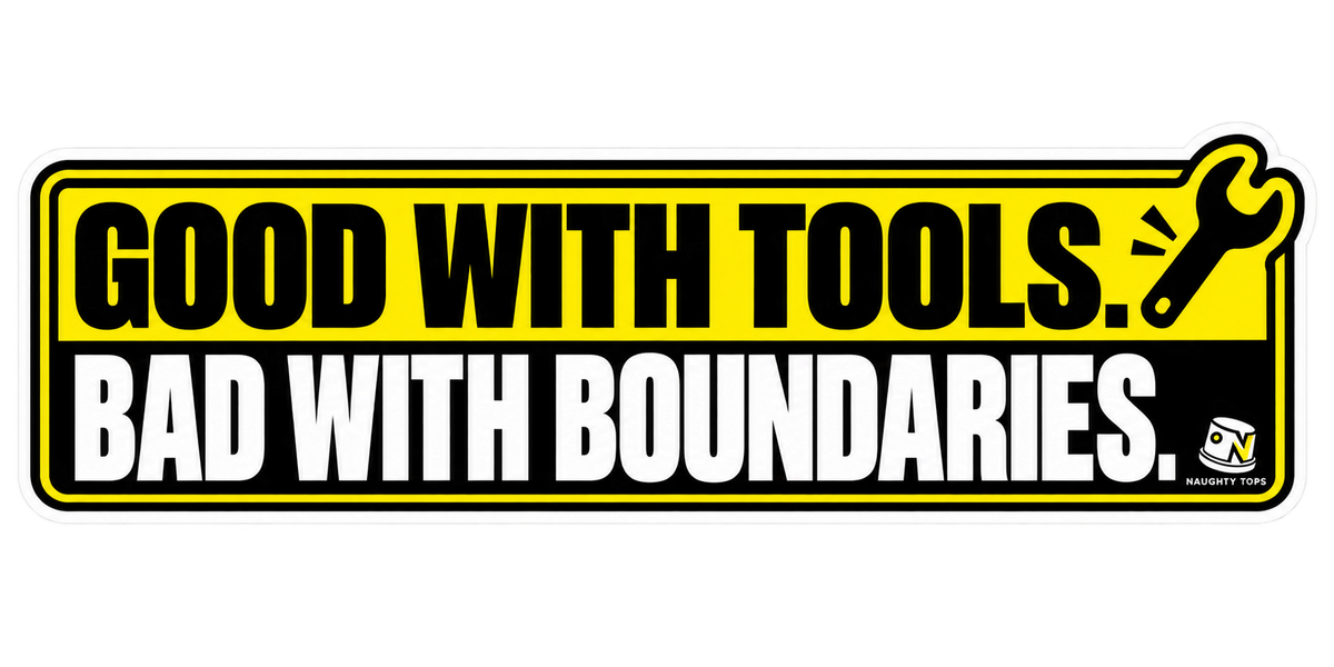 Good with Tools, Bad with Boundaries — Sticker