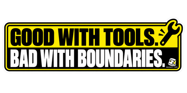 Good with Tools, Bad with Boundaries — Sticker