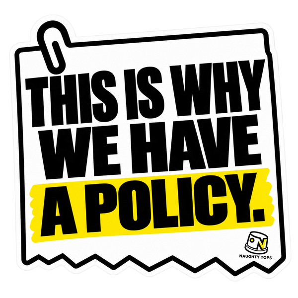 This Is Why We Have a Policy — Sticker